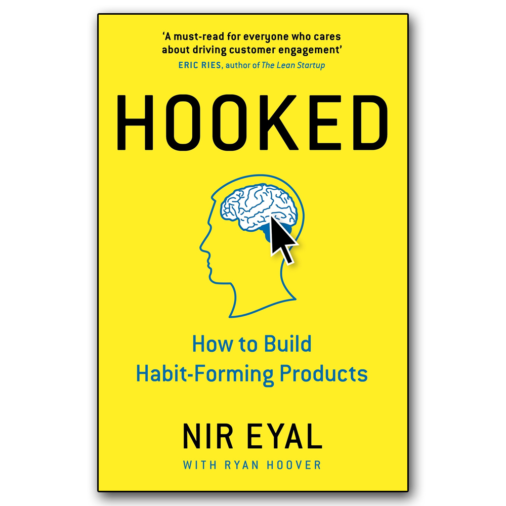 Hooked: How To Build Habit-Forming Products By Nir Eyal (Paperback)