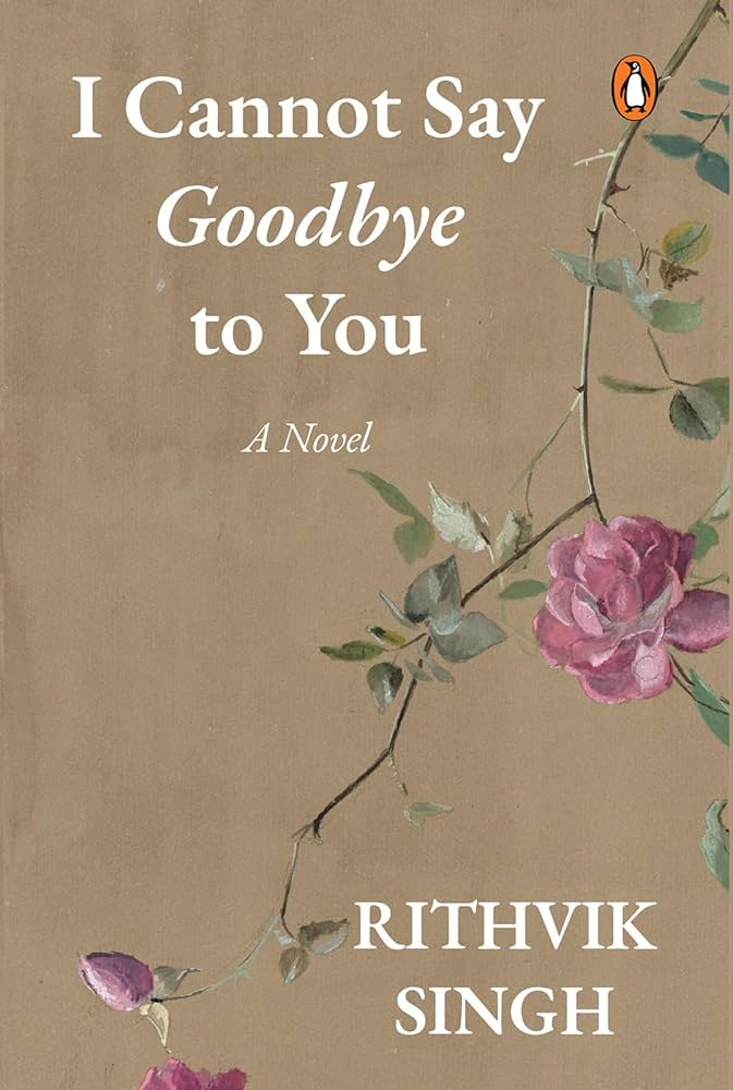 I Cannot Say Goodbye Rithvik Singh Novel Romance Fiction 