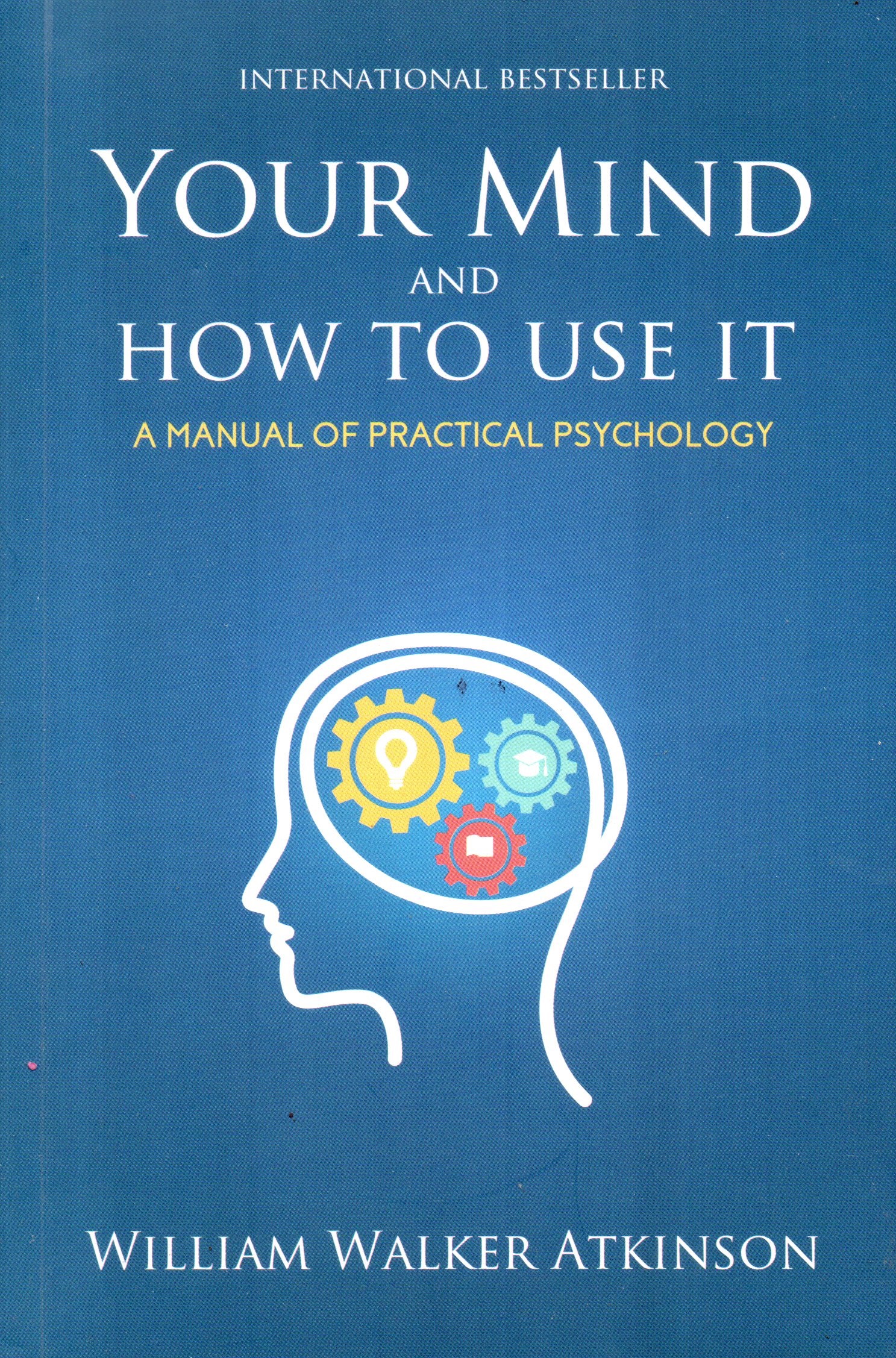 Your Mind And How To Use It William Walker Atkinson (Paperback)