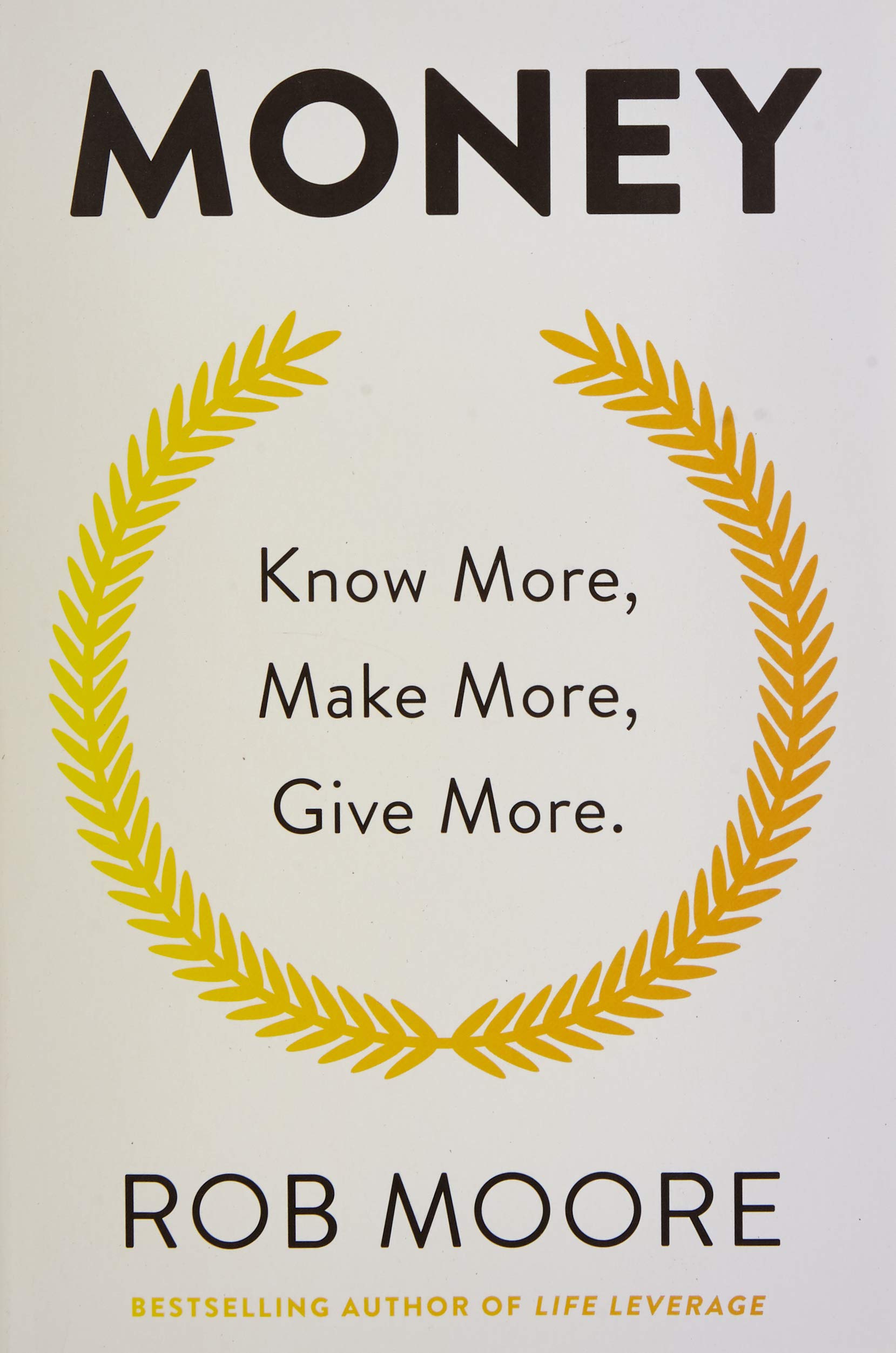 Money: Know More, Make More, Give More By Rob Moore (Paperback)