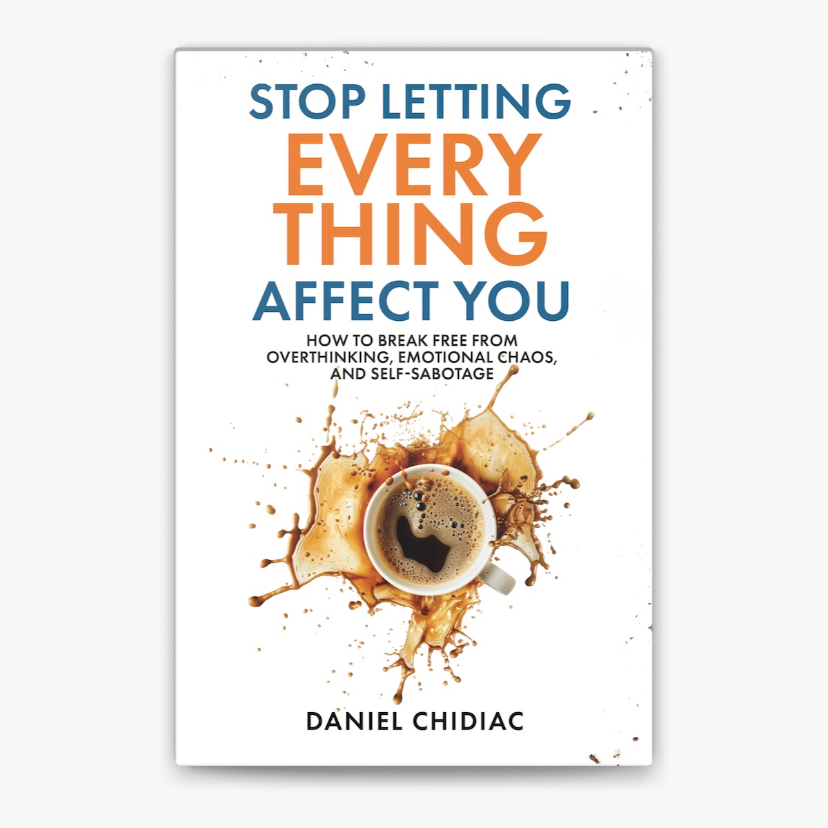 Stop Letting Everything Affect You By Daniel Chidiac (Paperback)