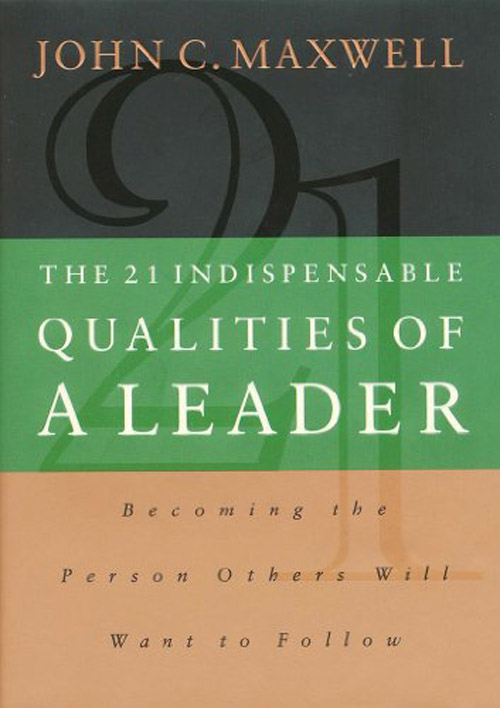 The 21 Indispensable Qualities Of A Leader By John C. Maxwell (Paperback)