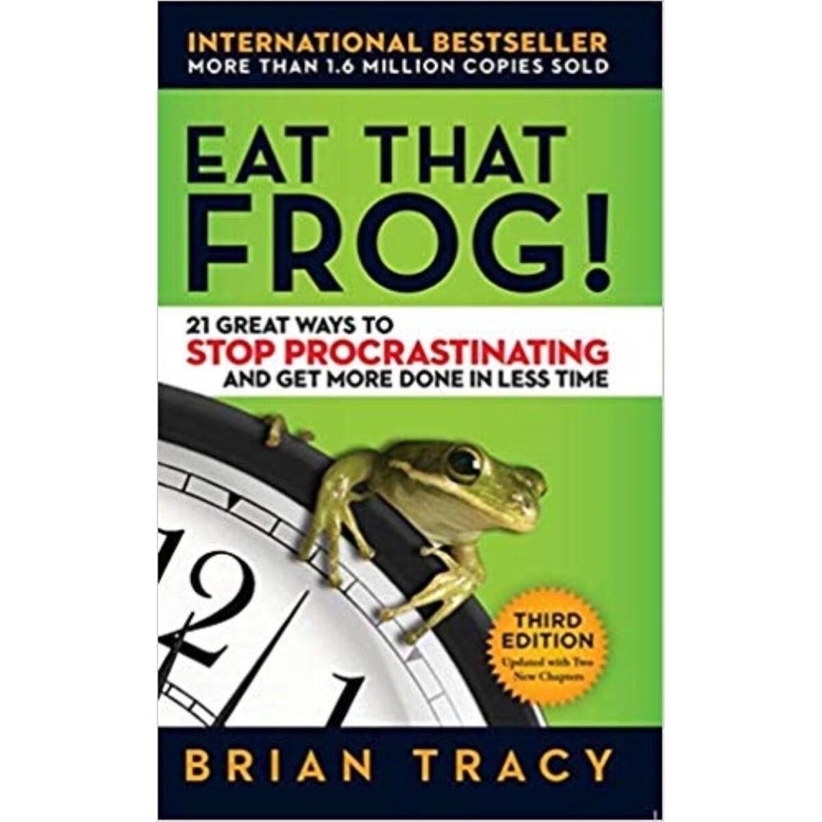 Eat That Frog!: 21 Great Ways To Stop Procrastinating And Get More Done In Less Time By Brian Tracy (Paperback)