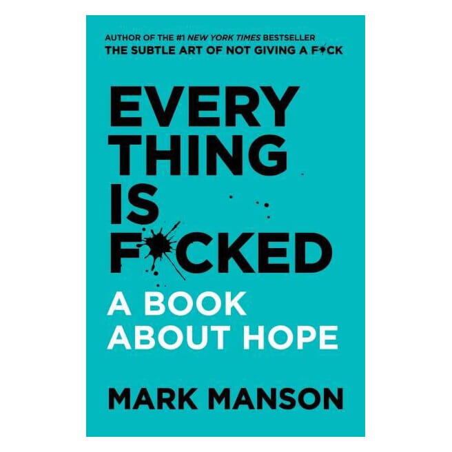 Everything Is F*cked: A Book About Hope By Mark Manson (Paperback)