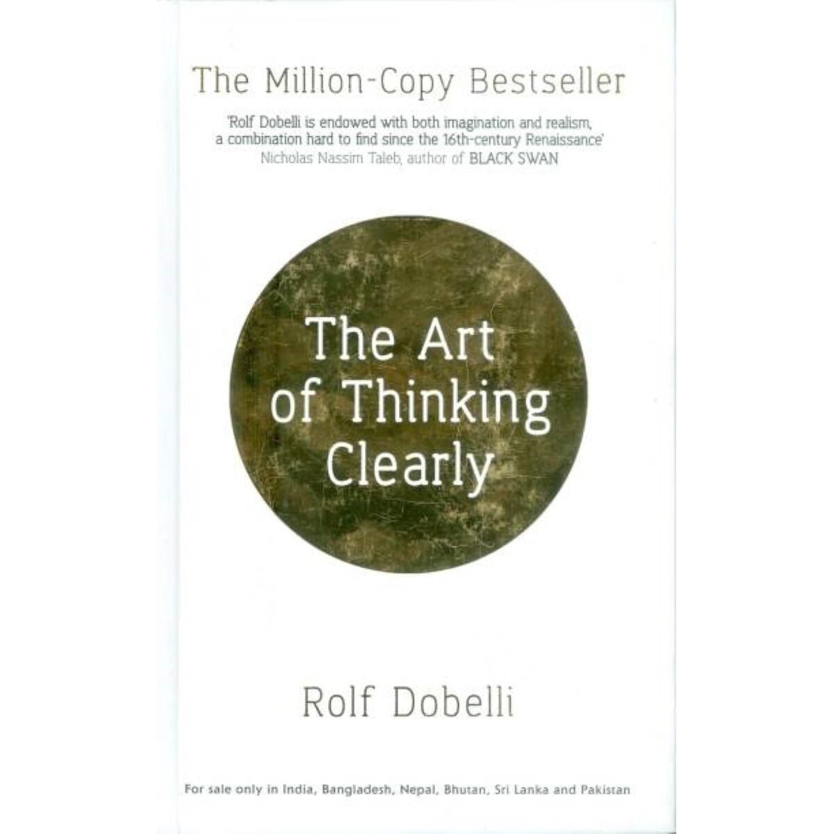 The Art of Thinking Clearly: Better Thinking, Better Decisions By Rolf Dobelli (Hardcover)