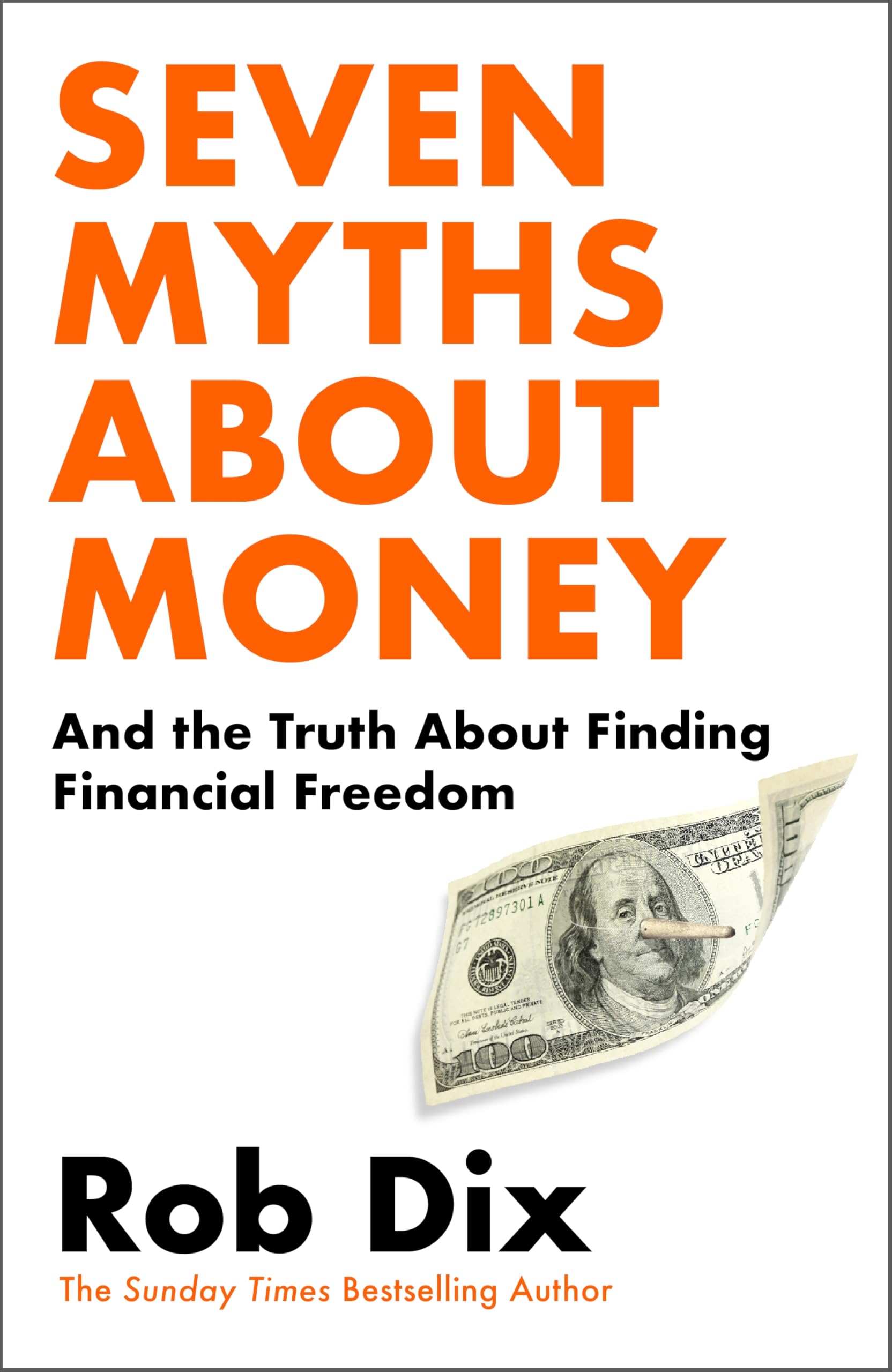 Seven Myths About Money And The Truth About Finding Financial Freedom By Rob Dix