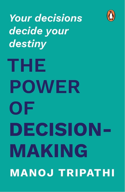 The Power Of Decision-Making (Paperback, English) By Manoj Tripathi - Your Decisions Decide Your Destiny