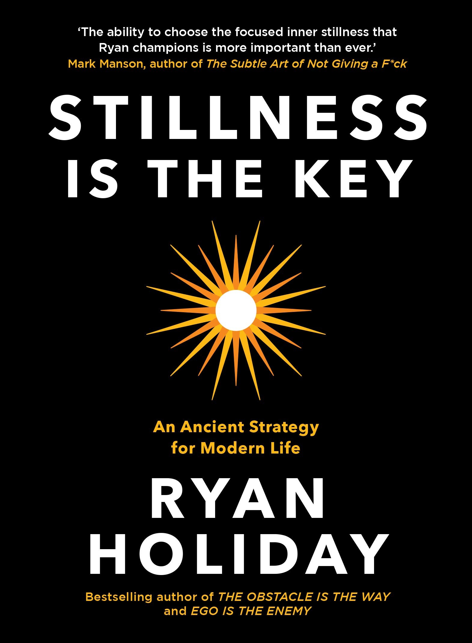Stillness Is The Key By Ryan Holiday (An Ancient Strategy For Modern Life)