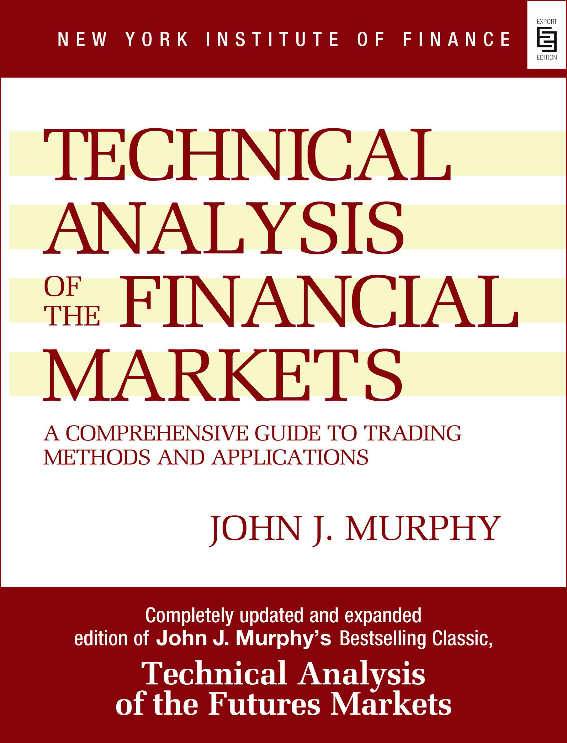 Technical Analysis of the Financial Markets: A Comprehensive Guide to Trading Methods and Applications by John J. Murphy (Paperback)