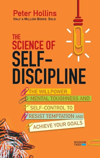 The Science of Self-Discipline: The Willpower, Mental Toughness and Self-Control to Resist Temptation and Achieve Your Goals By Peter Hollins (Paperback)