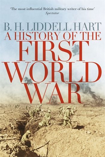 A History of the First World War by B.H. Liddellhart (The Most Influential British Military Writer of His Time)