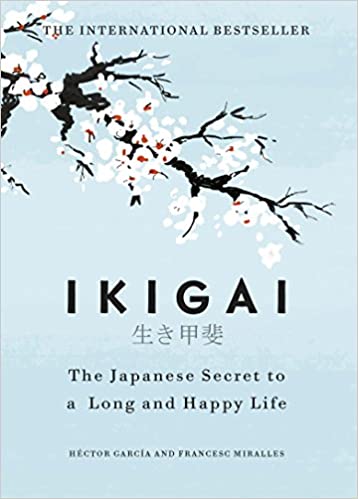 Ikigai (The Japanese Secret to a Long and Happy Life) By Hector Garcia & Francesc Miralles