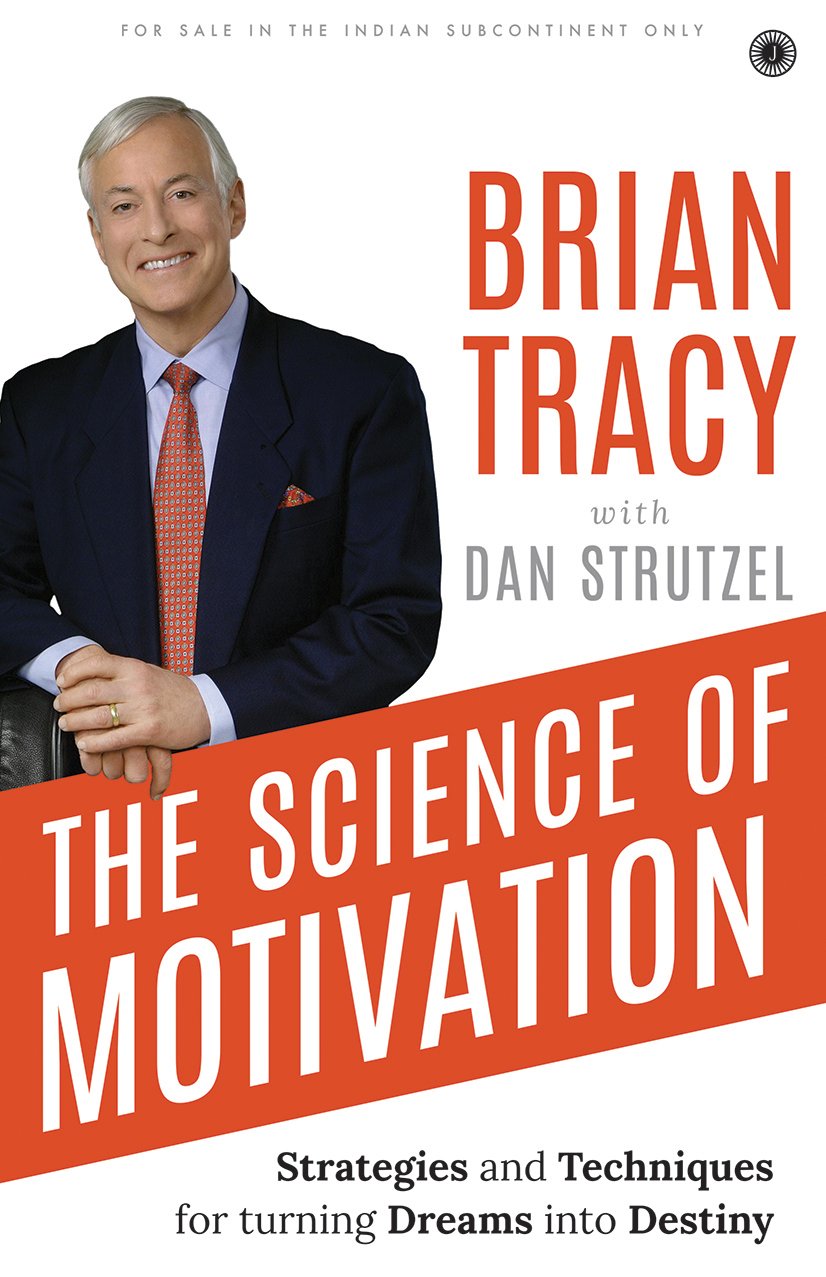 The Science of Motivation by  Brian Tracy with Dan Strutzel (Strategies & Techniques For Turning Dreams Into Destiny)