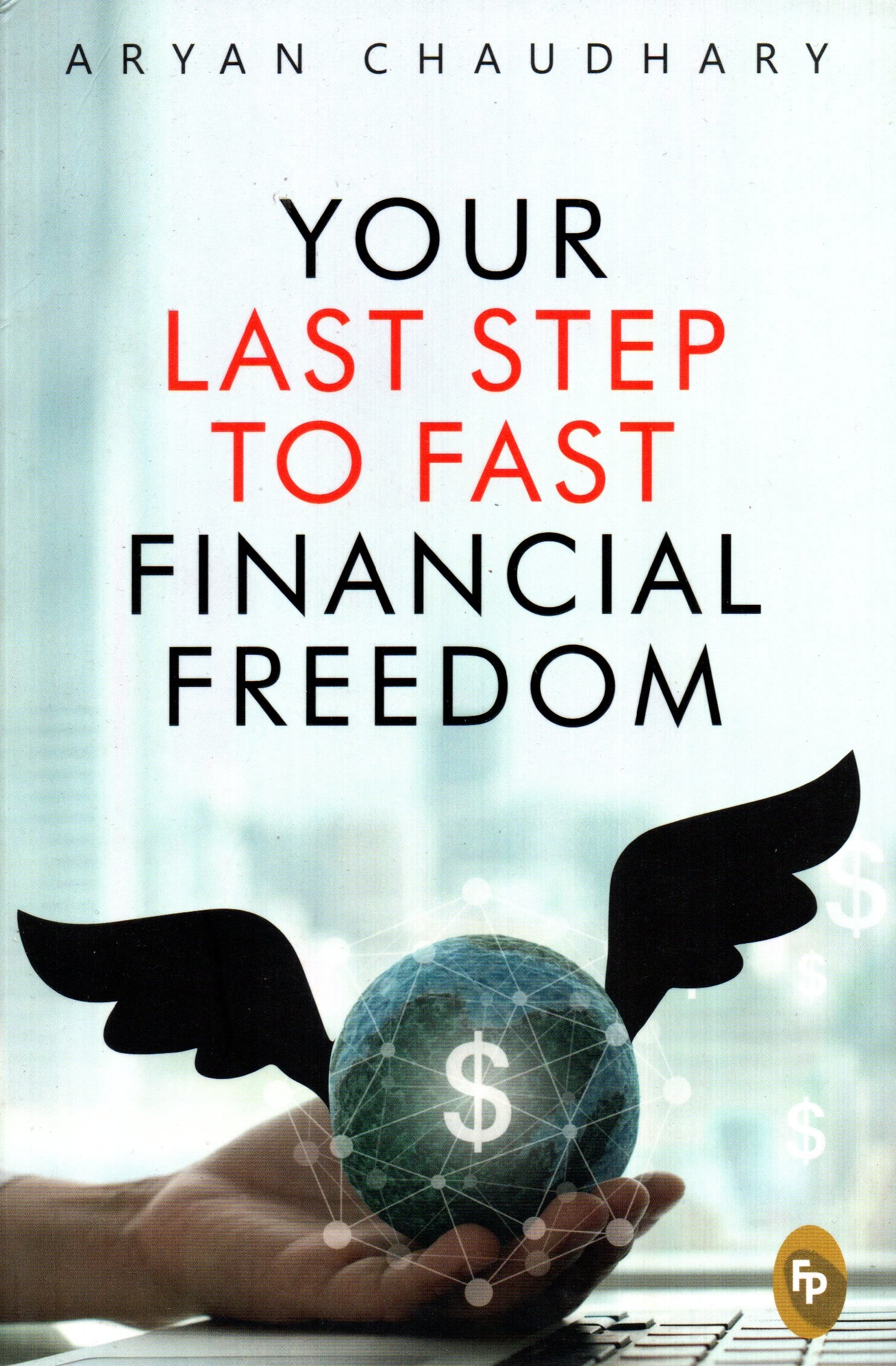 Your Last Step To Fast Financial Freedom by Aryan Chaudhary (Paperback)