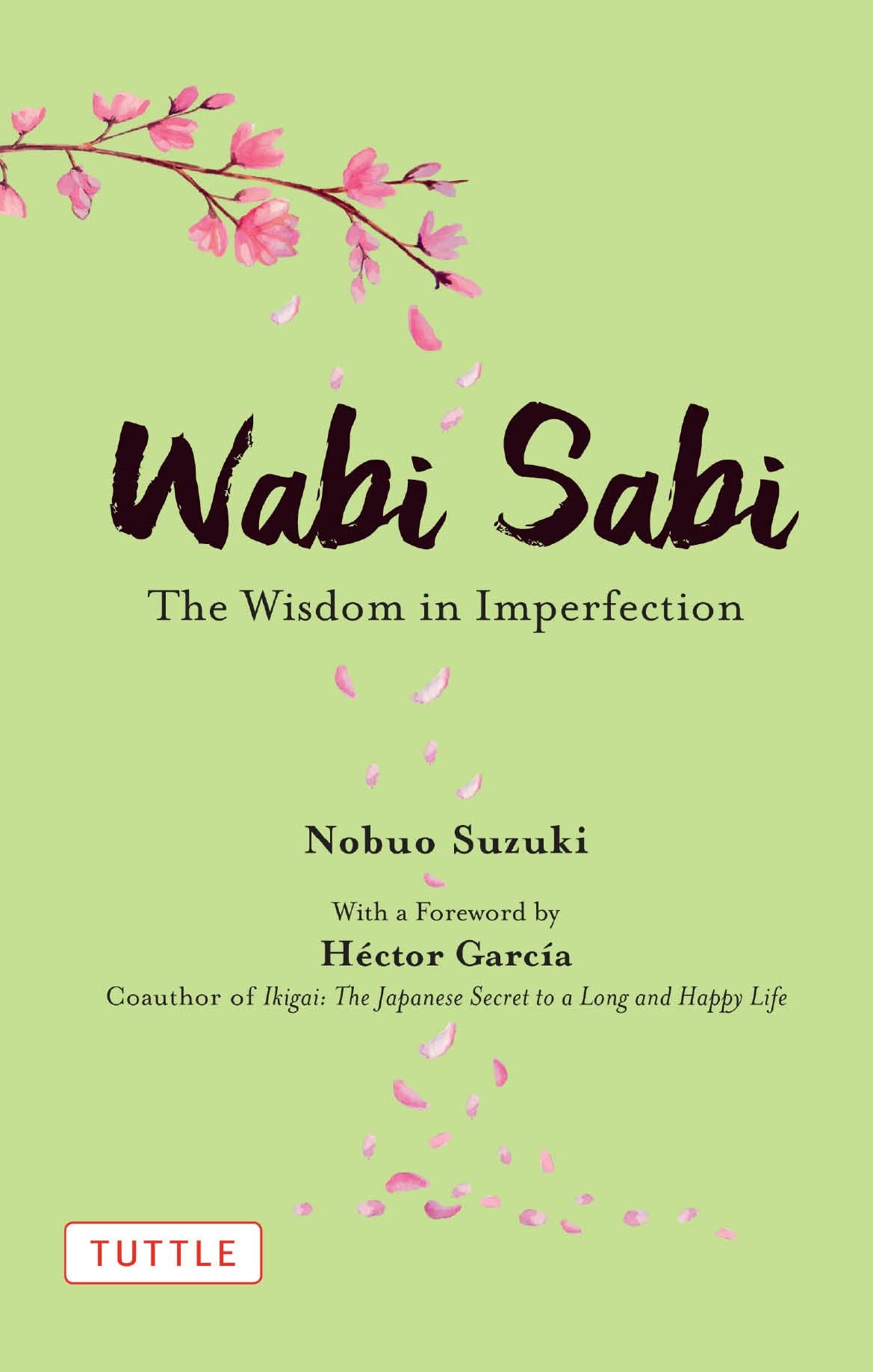 Wabi Sabi: The Wisdom in Imperfection by Nobuo Suzuki, Hector Garcia & Russell Calvert (Author of Bestseller Ikigai, Hardcover)