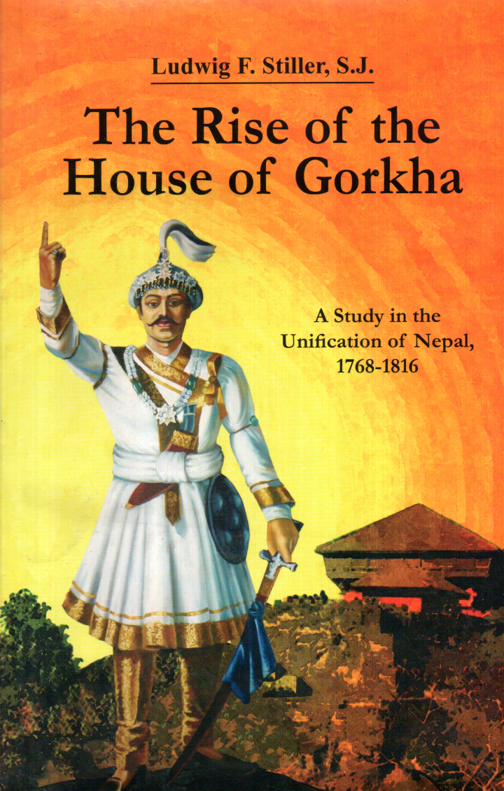 The Rise Of The House Of Gorkha By Ludwig F. Stiller (Bestseller) - A Study in the Unification of Nepal, 1768 - 1816