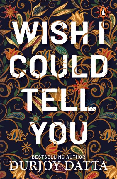 Wish I Could Tell You - Durjoy Dutta (Bestselling Author)