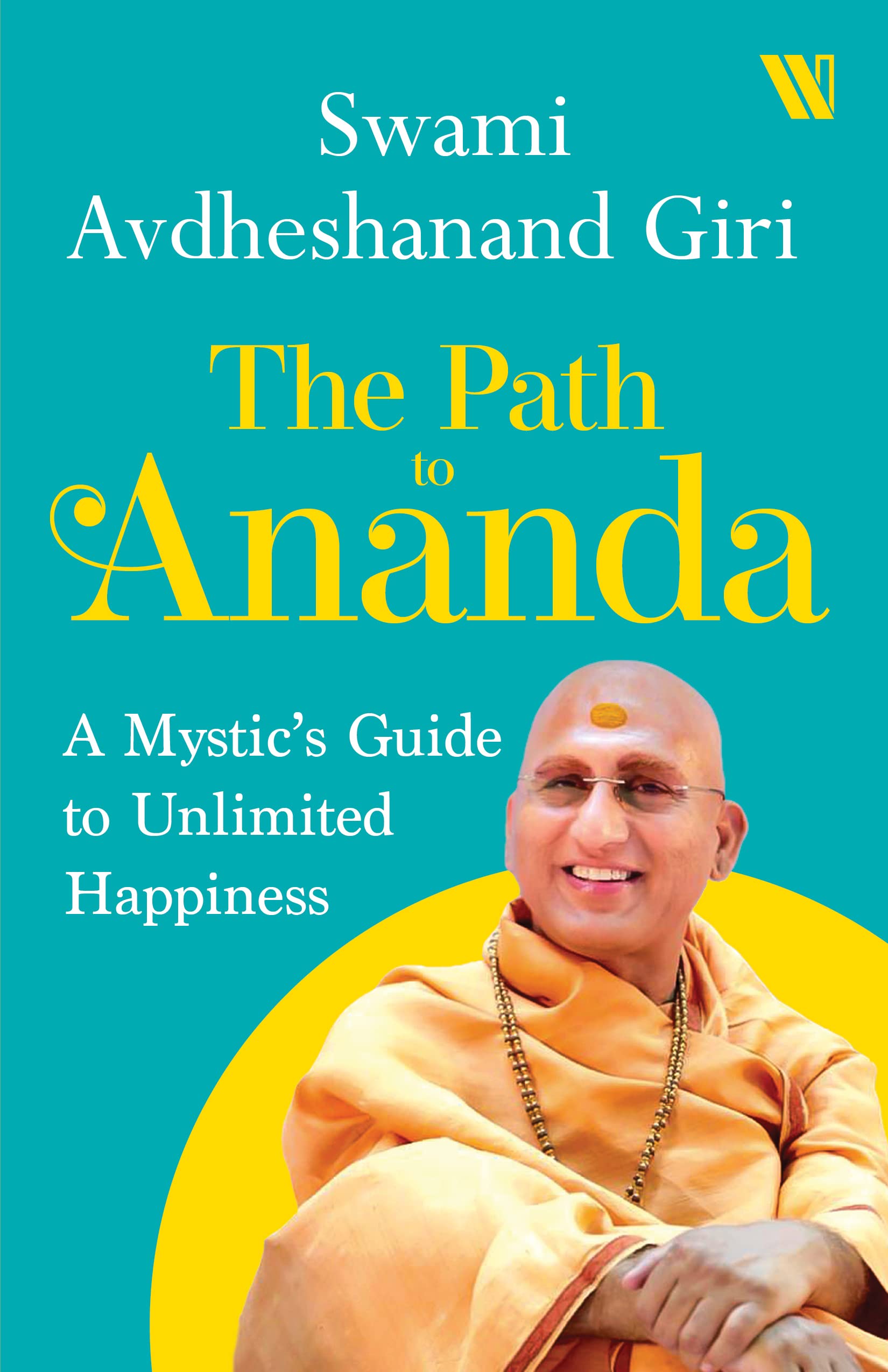 The Path to Ananda (Paperback) By Swami Avdheshanand Giri (A Mystic's Guide to Unlimited Happiness)