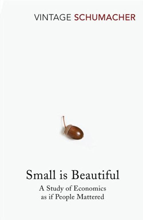 Small is Beautiful: A Study of Economics as if People Mattered - Vintage E.F. Schumacher