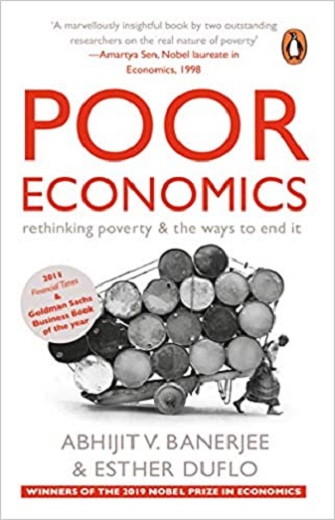 Poor Economics: Rethinking Poverty & the Ways to End it By Abhijit V. Banerjee & Esther Duflo