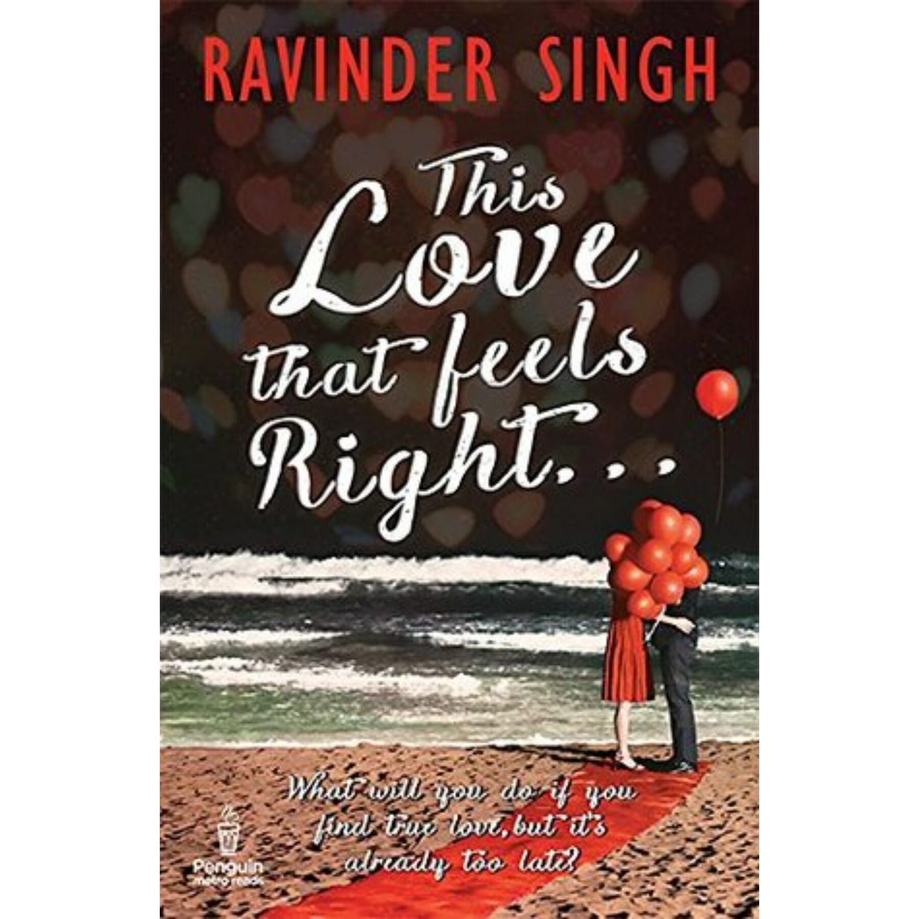 This Love That Feels Right by Ravinder Singh - What Will You Do If You Find True Love, But It's Already Too Late?