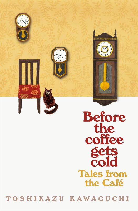 Before the Coffee Gets Cold - Tales From The Cafe by Toshikazu Kawaguchi