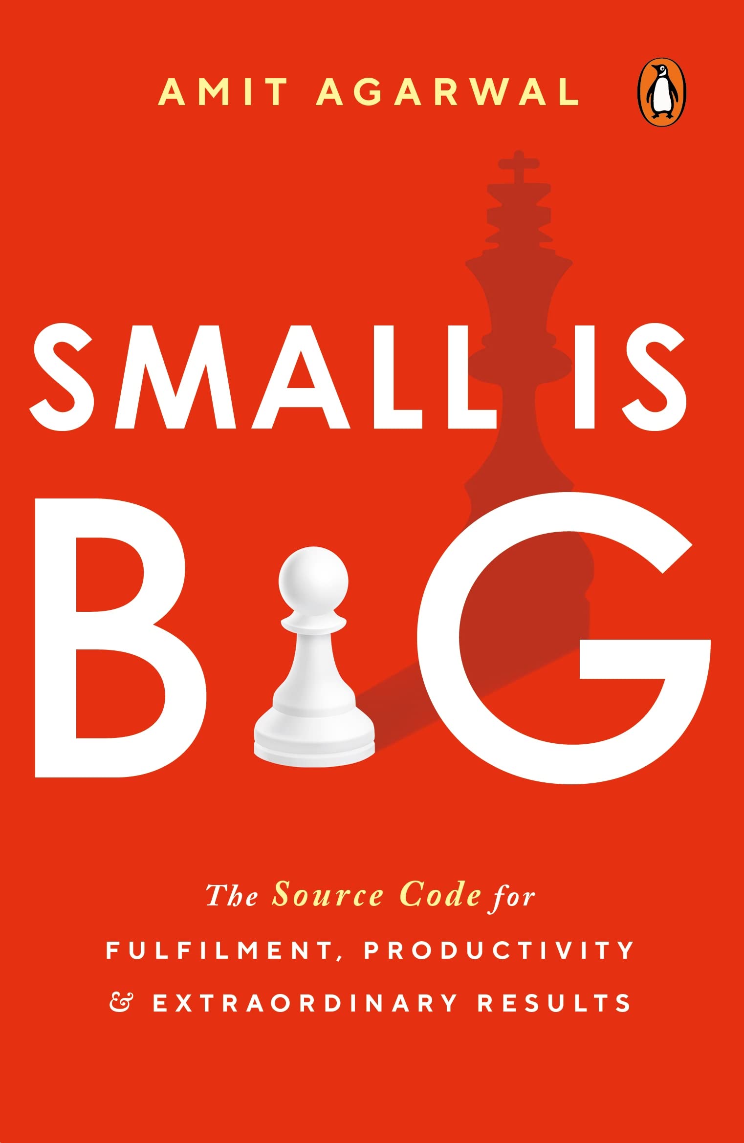 Small Is Big: The Source Code for Fulfillment, Productivity, and Extraordinary Results by Amit Agarwal (Paperback)