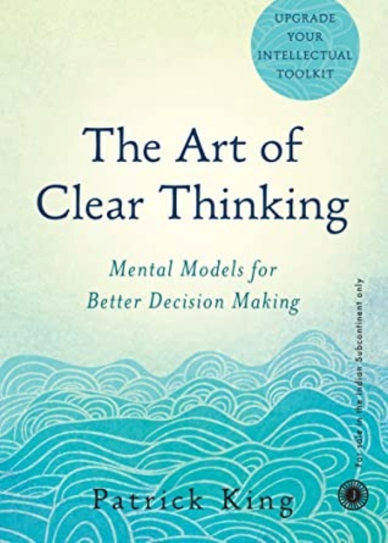 The Art Of Clear Thinking (Paperback) By Patrick King (Upgrade Your Intellectual Toolkit)