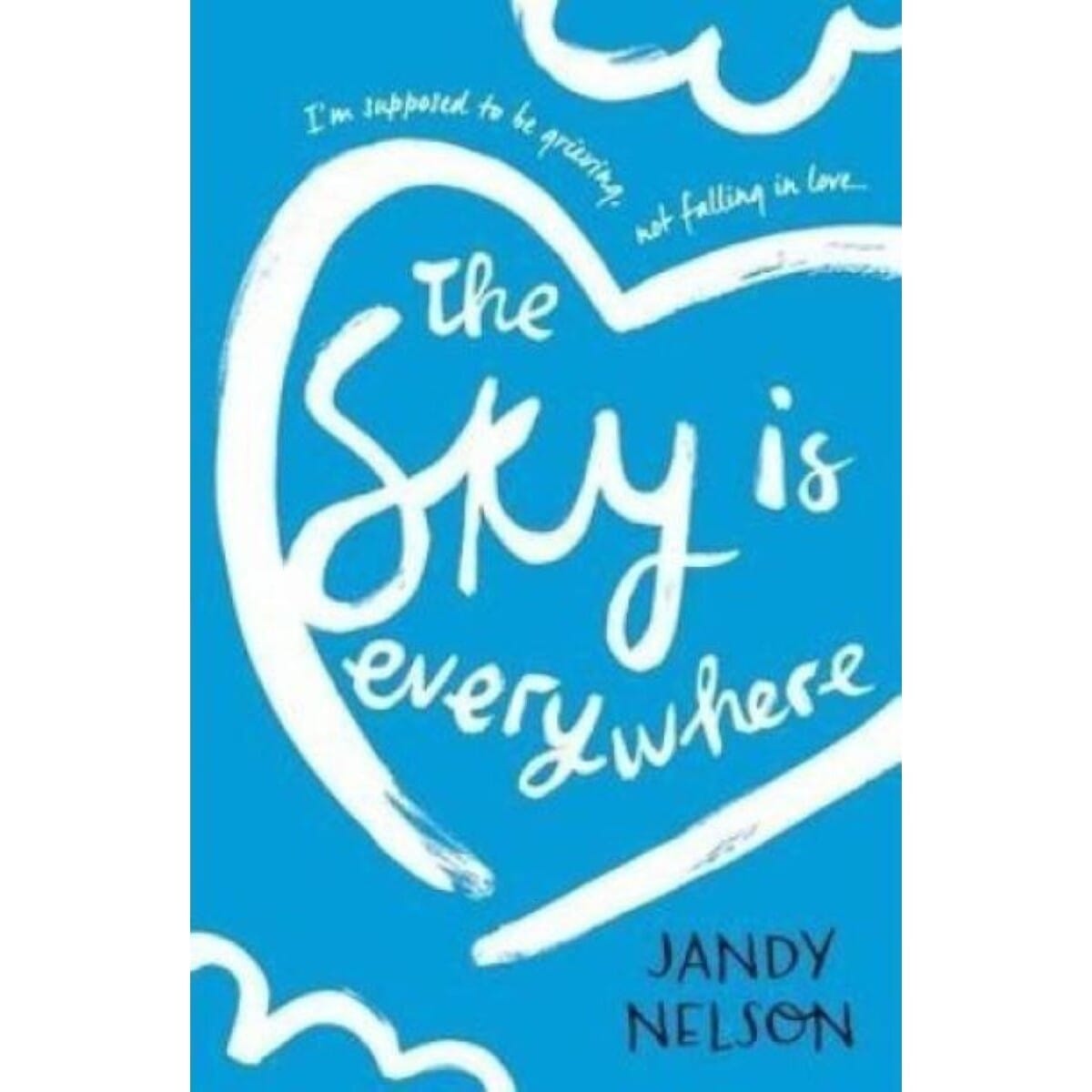 The Sky Is Everywhere - I'm Supposed To Be Grieving, Not Falling in Love By Jandy Nelson
