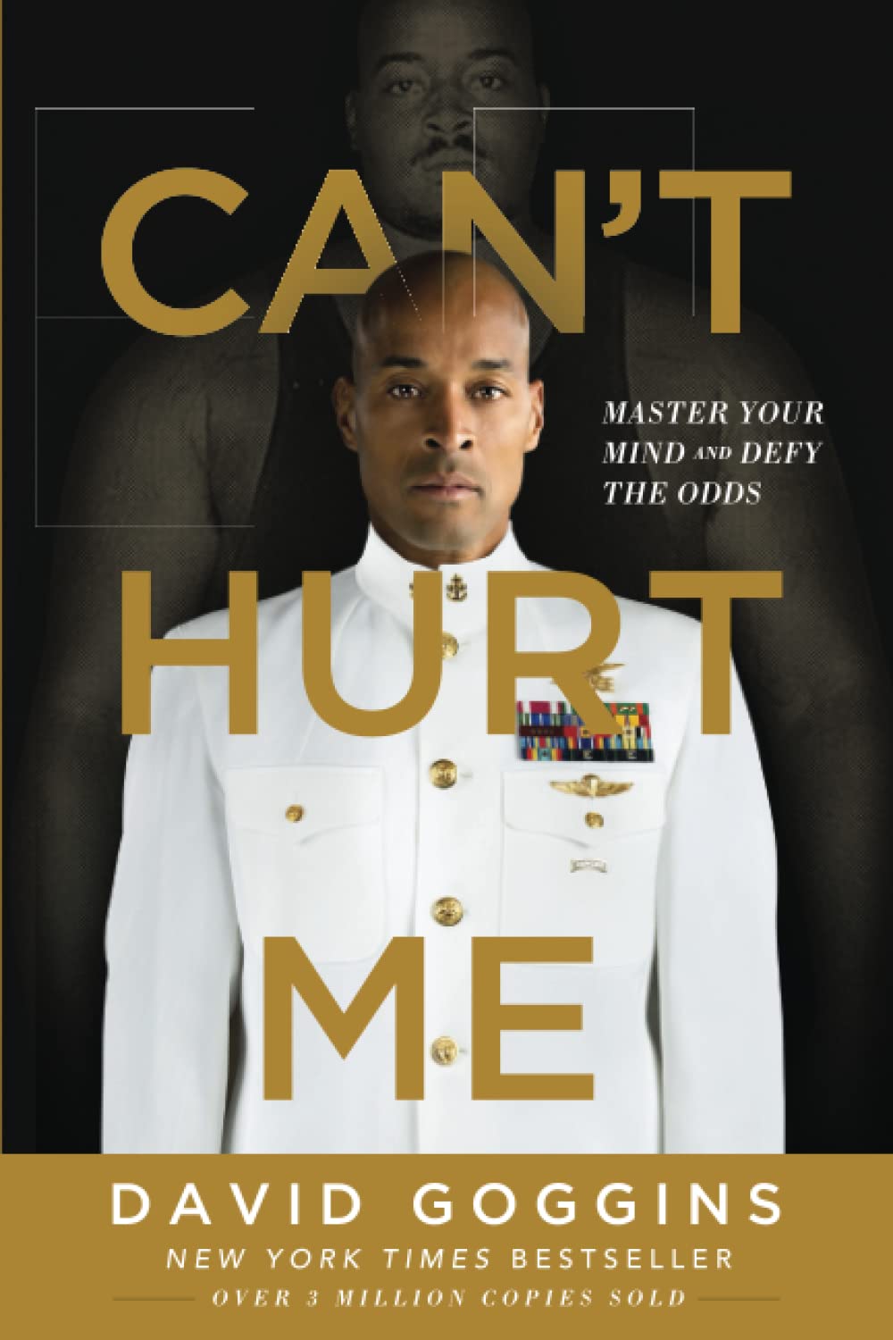 Can't Hurt Me: Master Your Mind and Defy the Odds By David Goggins