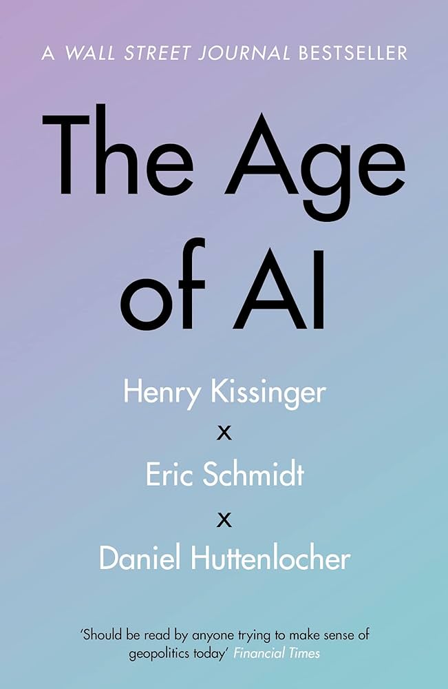 The Age of AI by Henry A Kissinger, Eric Schmidt & Daniel Huttenlocher (A Wall Street Journal Bestseller)