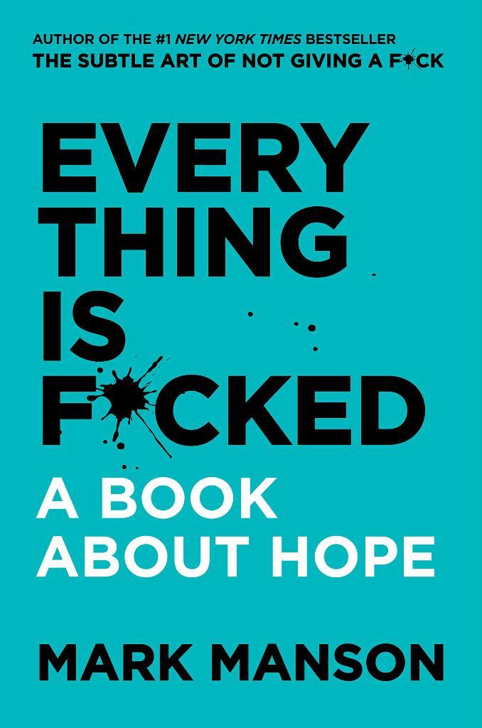 Everything Is F*cked: A Book About Hope by Mark Manson (Paperback)
