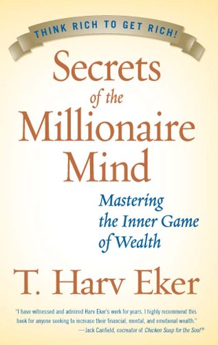 Secrets of the Millionaire Mind: Mastering the Inner Game of Wealth by T. Harv Eker