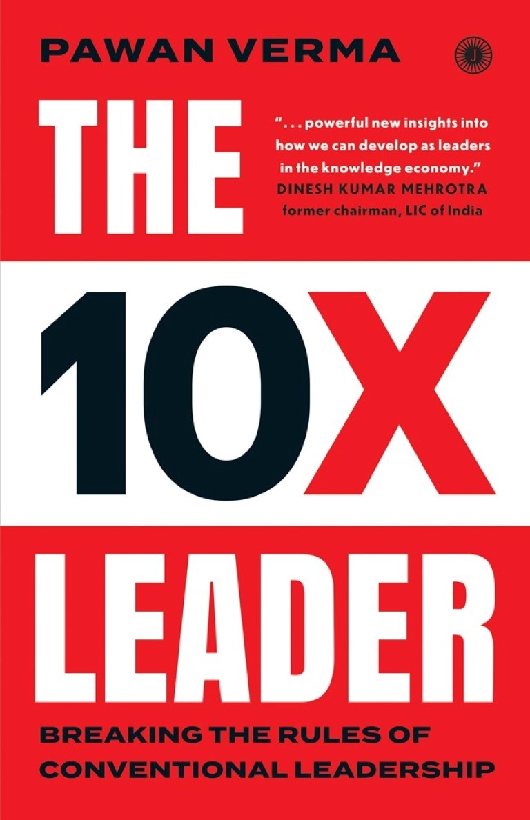 The 10X Leader: Breaking the Rules of Conventional Leadership By Pawan Verma