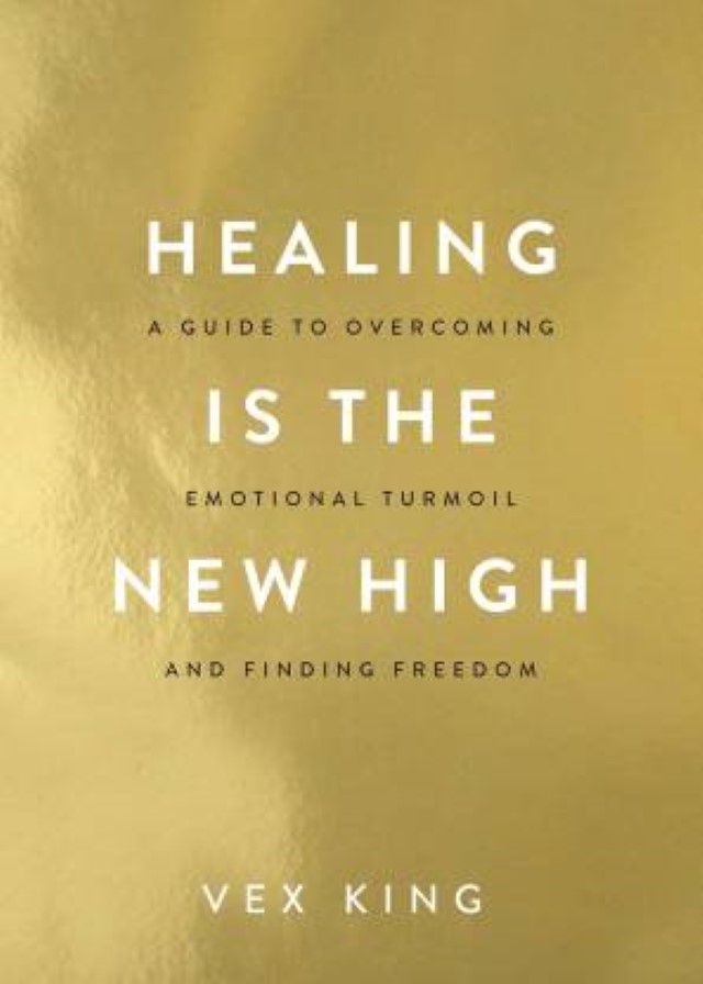 Healing Is the New High : A Guide to Overcoming Emotional Turmoil and Finding Freedom By Vex King