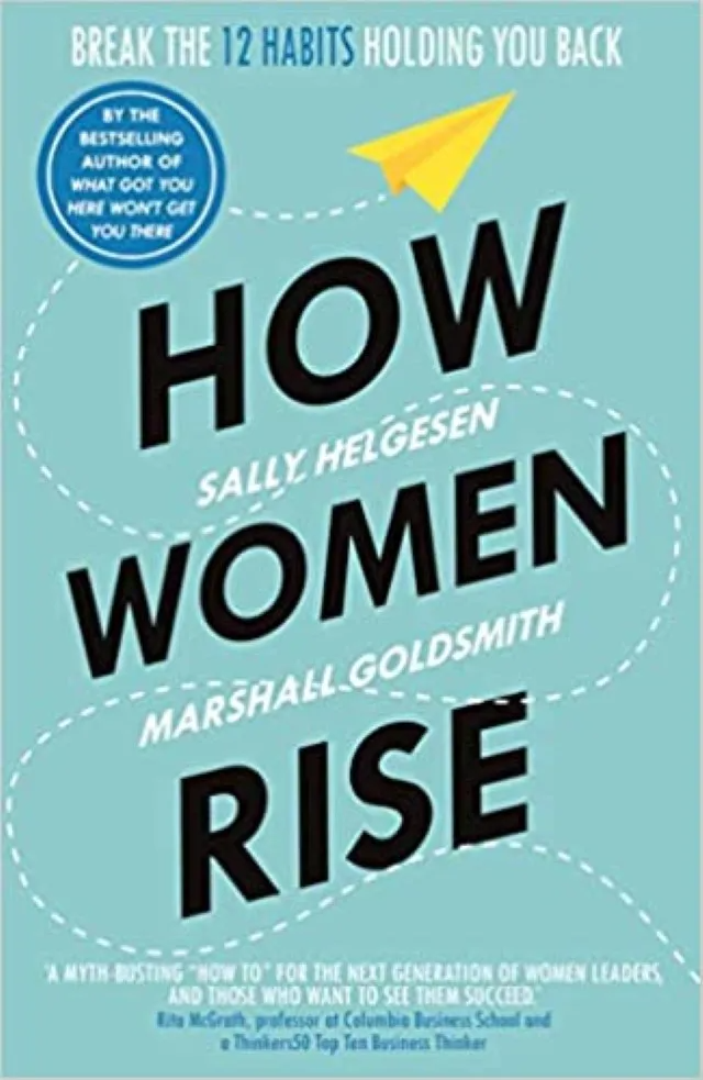 How Women Rise by Sally Helgesen and Marshall Goldsmith (Break the 12 Habits Holding You Back)
