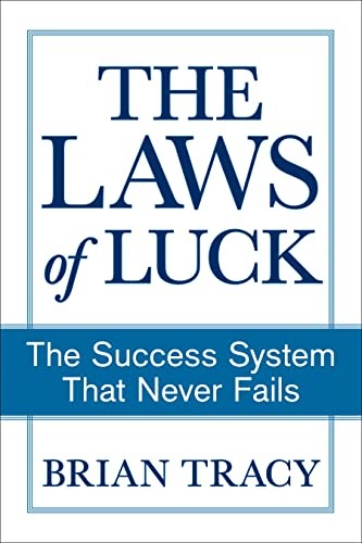 The Laws of Luck: The Success System That Never Fails by Brian Tracy
