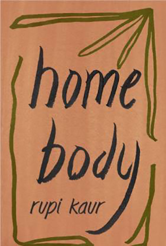 Home Body by Rupi Kaur (From the 1New York Times Bestselling Author of Milk and Honeyand, The Sun and Her Flowers Comes Her Greatly Anticipated Third Collection of Poetry)