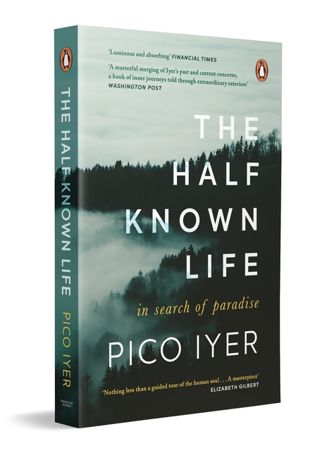 The Half Known Life (In Search Of Paradise) By Pico Iyer