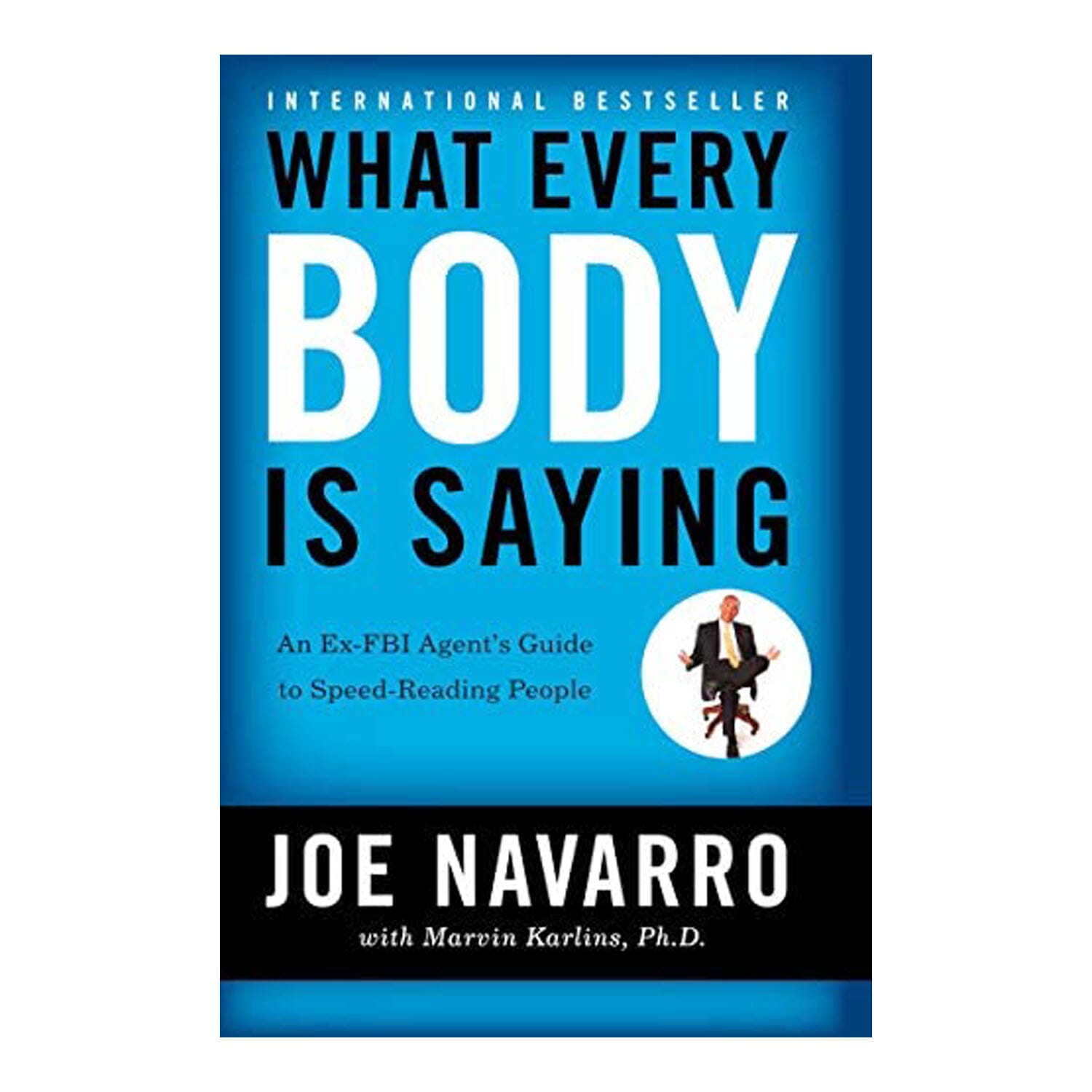 What Every Body is Saying By Joe Navarro With Marvin Karlins, P.h.d.