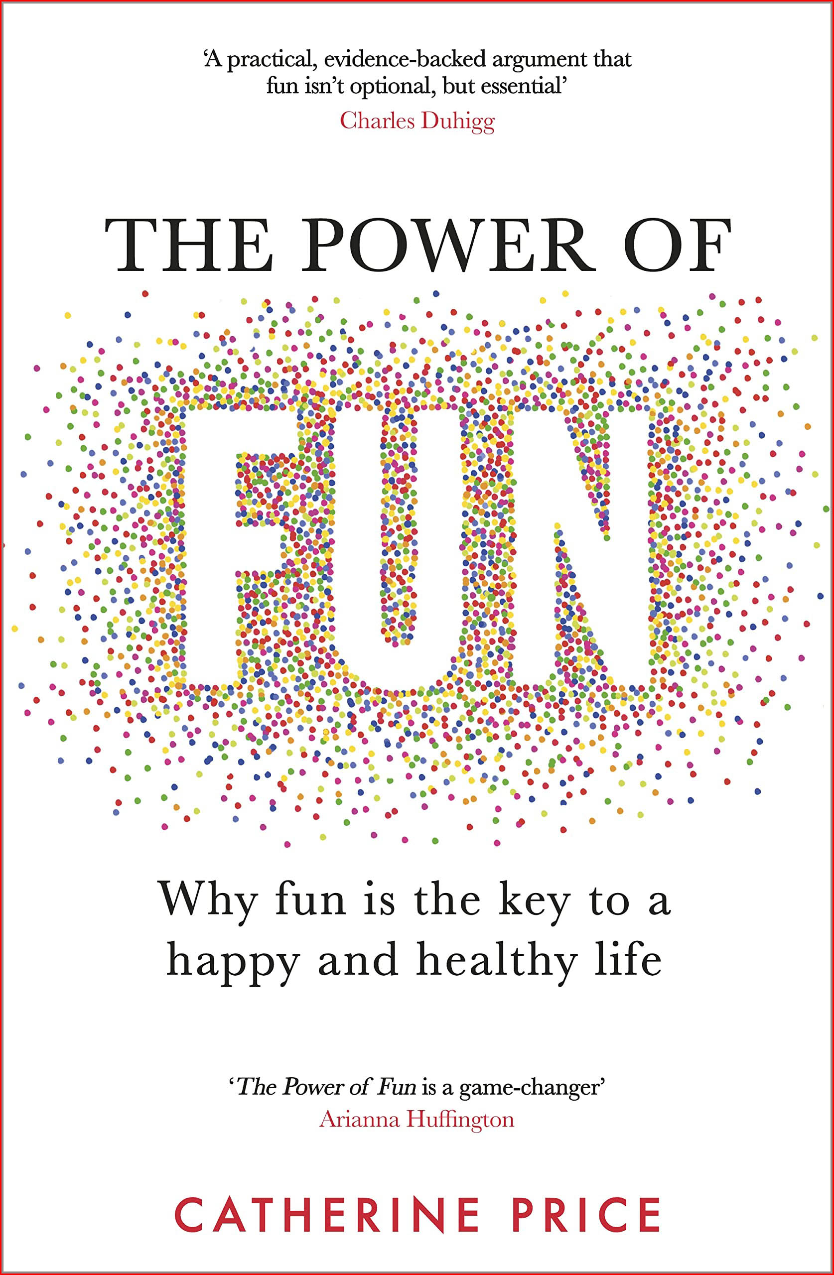 The Power Of Fun: Why Fun Is The Key To A Happy And Healthy Life by Catherine Price