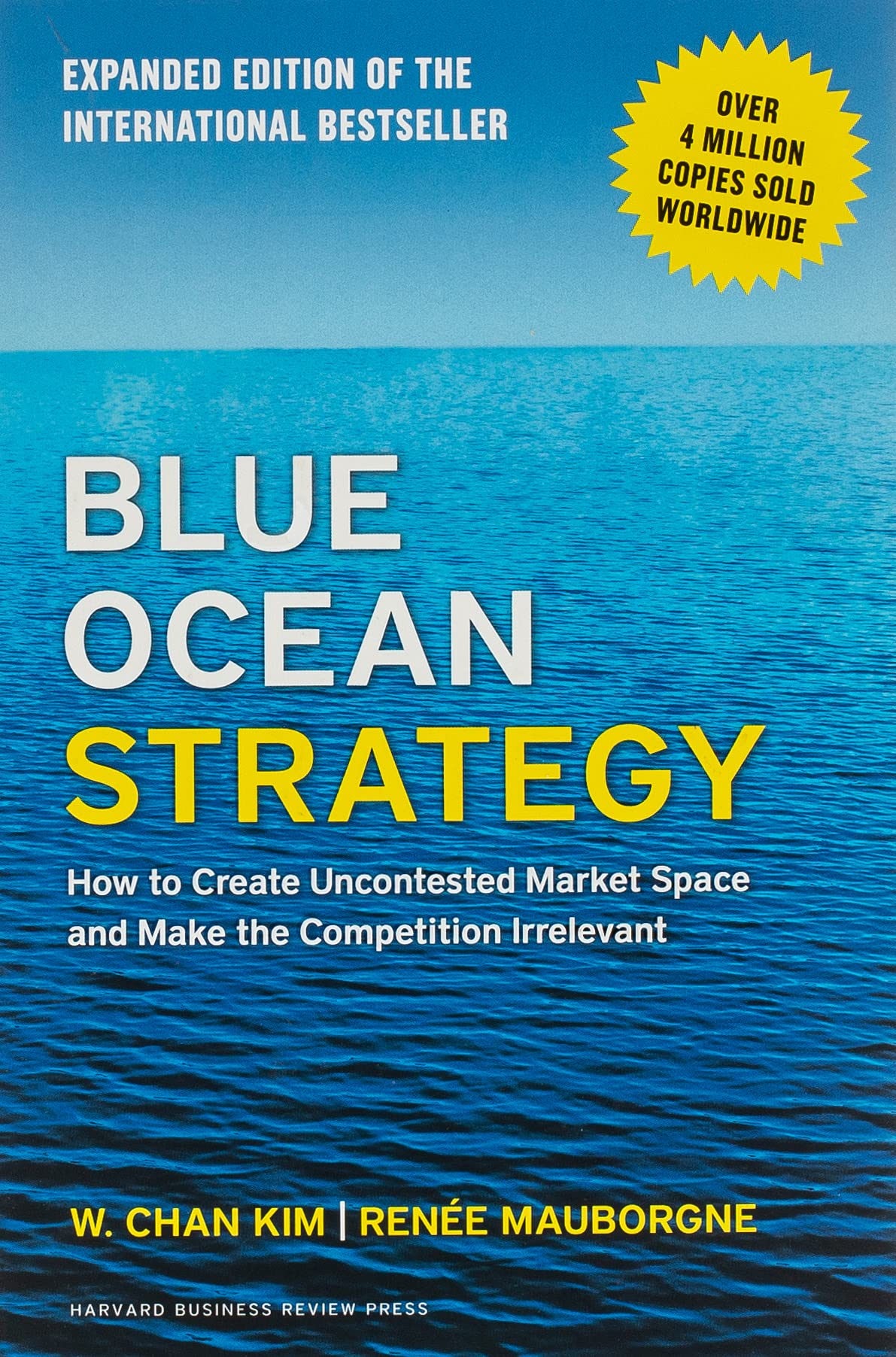 Blue Ocean Strategy: How to Create Uncontested Market Space and Make the Competition Irrelevant W. Chan Kim | Renee Mauborgne