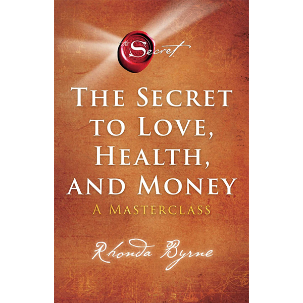 The Secret to Love, Health, and Money By Rhonda Byrne : A Masterclass (Paperback)