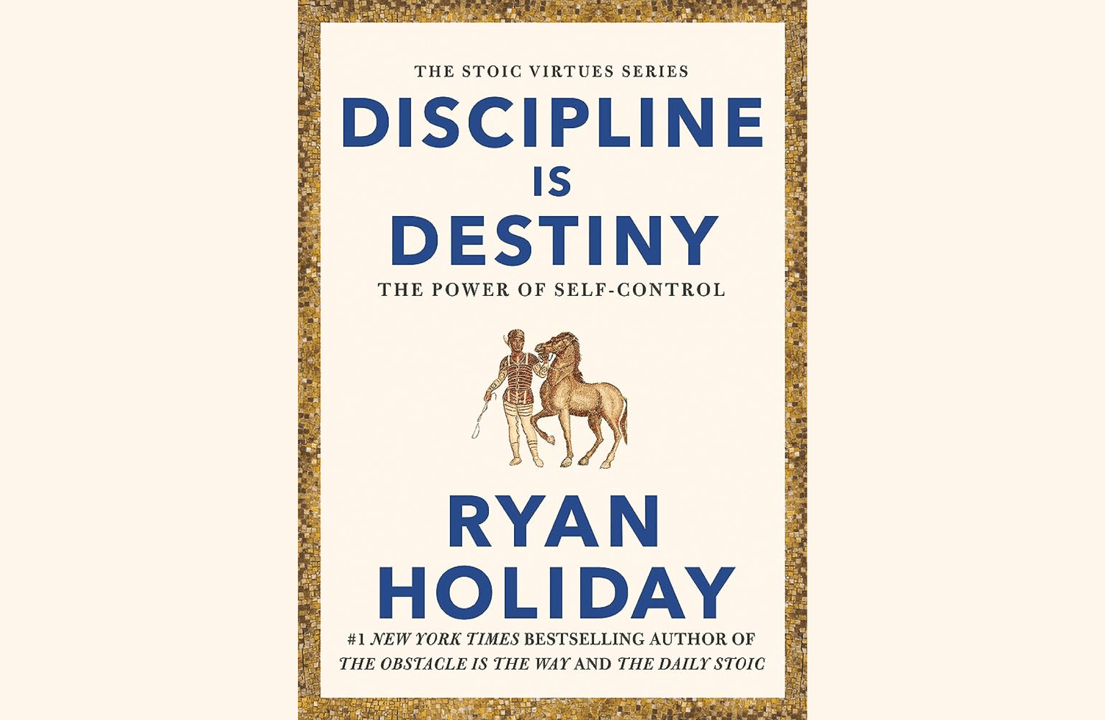 Discipline is Destiny (The Power Of Self-Control) By Ryan Holiday