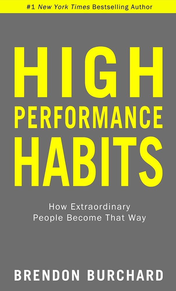 High Performance Habits: How Extraordinary People Become That Way by Brendon Burchard (#1 New York Times Bestselling Author)