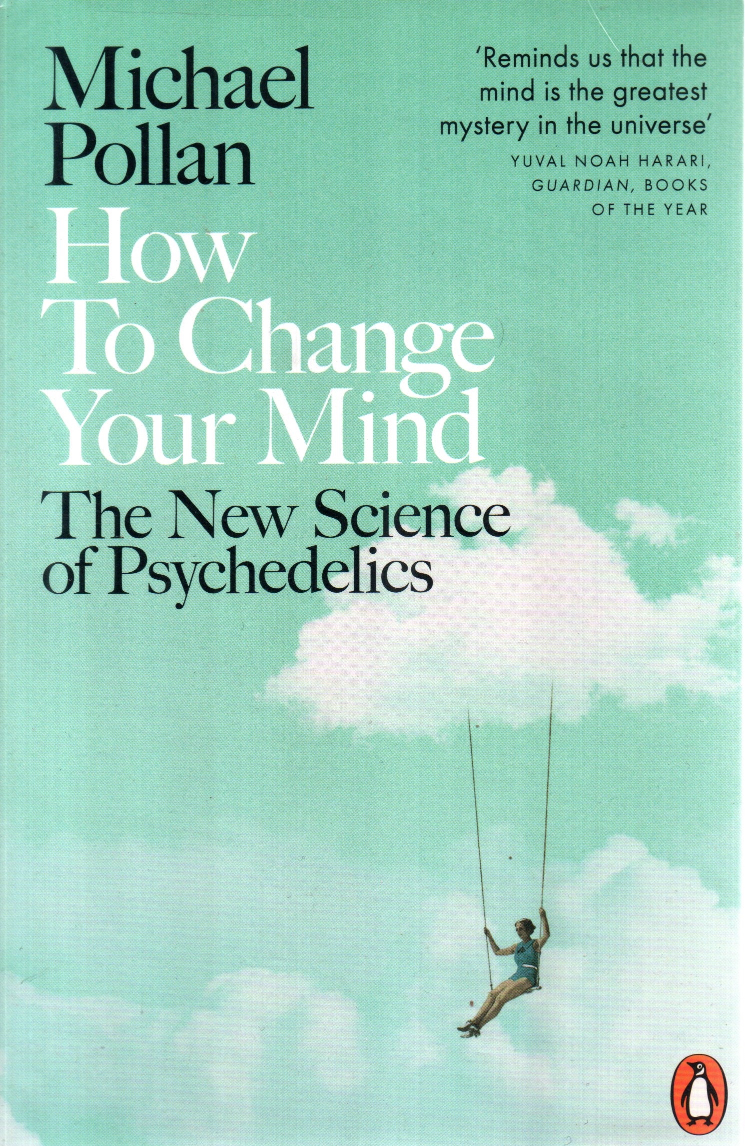 How to Change Your Mind (The New Science of Psychedelics) By Michael Pollan