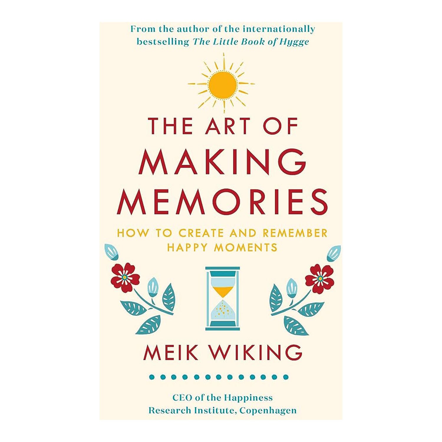 The Art of Making Memories (How to Create & Remember Happy Moments, Hardcover) By Meik Wiking