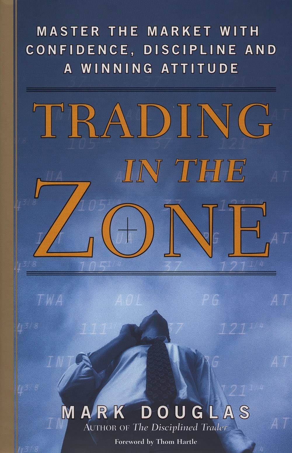 Trading in the Zone: Master the Market with Confidence, Discipline, and a Winning Attitude by Mark Douglas (Author of the Disciplined Trader)