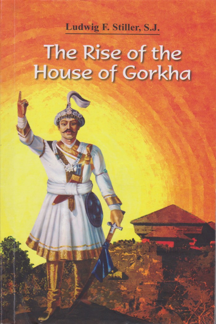 The Rise of the House of Gorkha By Ludwig F. Stiller, S. J.