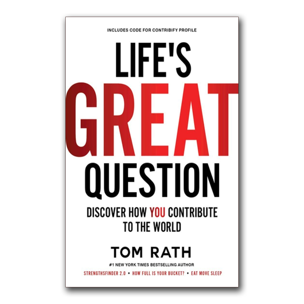 Life's Great Question By Tom Rath